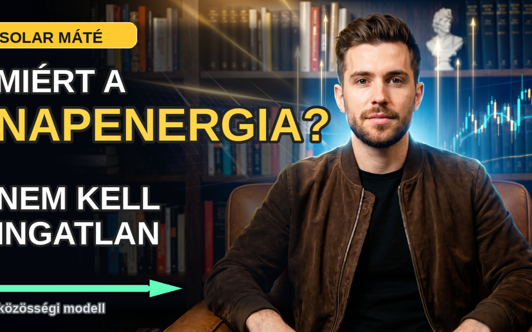 Napenergia befektetés saját ház nélkül — hogyan lesz a villanyszámlából passzív jövedelem?